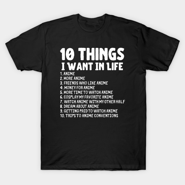 Ten Things I Want In Life Anime Merch T-Shirt by Murray's Apparel